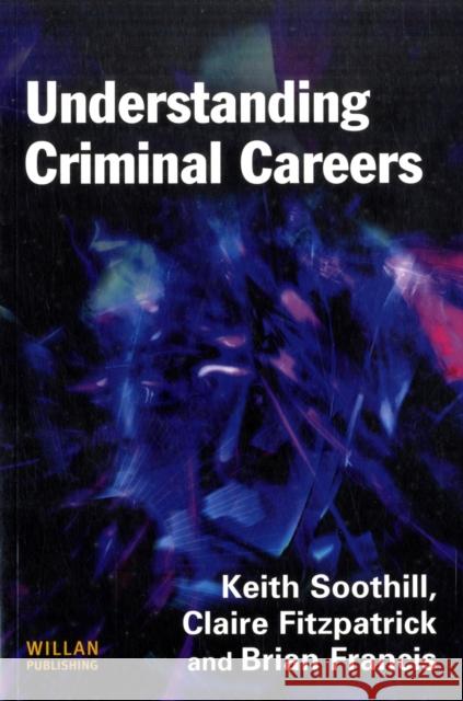 Understanding Criminal Careers Keith Soothill 9781843925026
