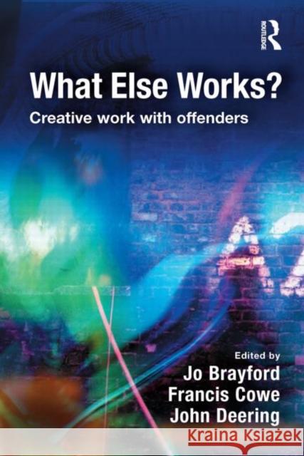 What Else Works? : Creative Work with Offenders  9781843927679 Willan Publishing (UK)