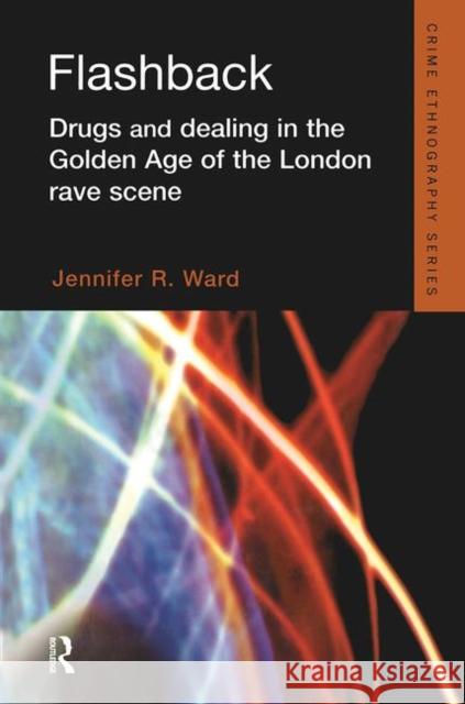 Flashback: Drugs and Dealing in the Golden Age of the London Rave Scene Ward, Jennifer 9781843927914