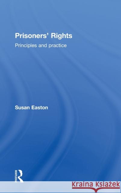 Prisoners' Rights: Principles and Practice Easton, Susan 9781843928096 Willan Publishing (UK)