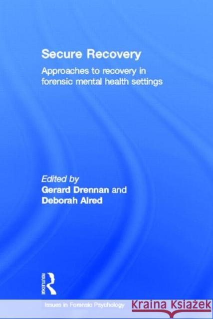 Secure Recovery : Approaches to Recovery in Forensic Mental Health Settings  9781843928379 Willan Publishing (UK)
