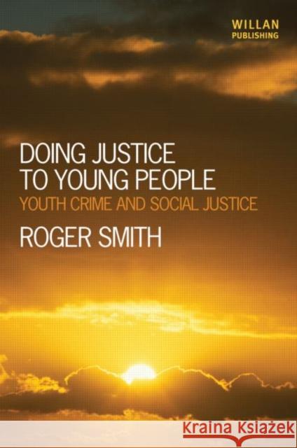 Doing Justice to Young People: Youth Crime and Social Justice Smith, Roger 9781843928393