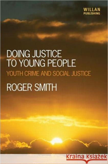 Doing Justice to Young People: Youth Crime and Social Justice Smith, Roger 9781843928409