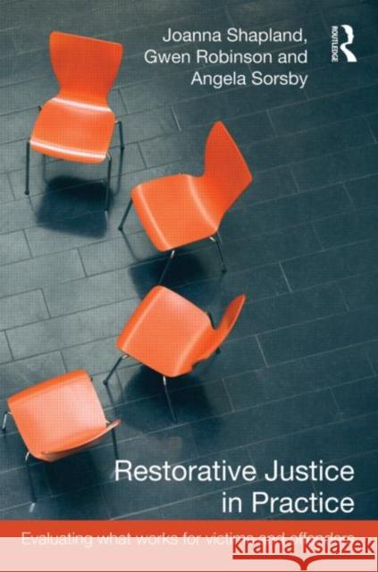 Restorative Justice in Practice: Evaluating What Works for Victims and Offenders Shapland, Joanna 9781843928454 0