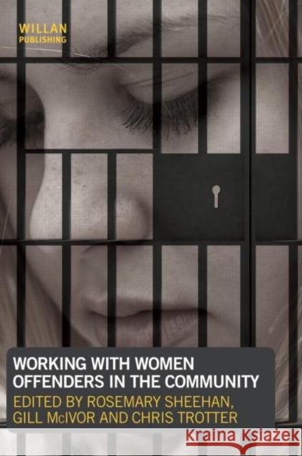Working with Women Offenders in the Community Rosemary Sheehan Gill McIvor Chris Trotter 9781843928874 Taylor and Francis