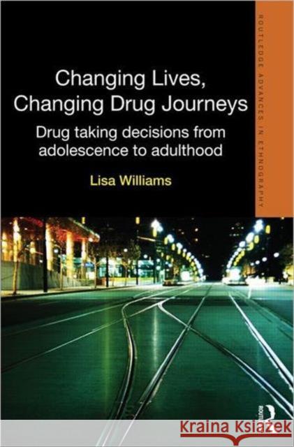 Changing Lives, Changing Drug Journeys : Drug Taking Decisions from Adolescence to Adulthood Lisa Williams 9781843928942