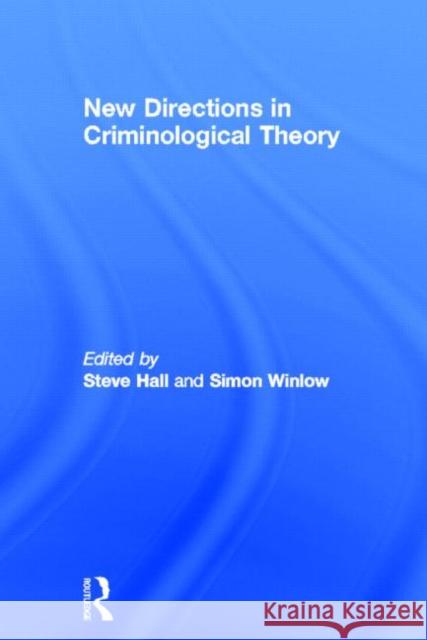 New Directions in Criminological Theory Steve Hall Steve Hall Simon Winlow 9781843929147 Routledge