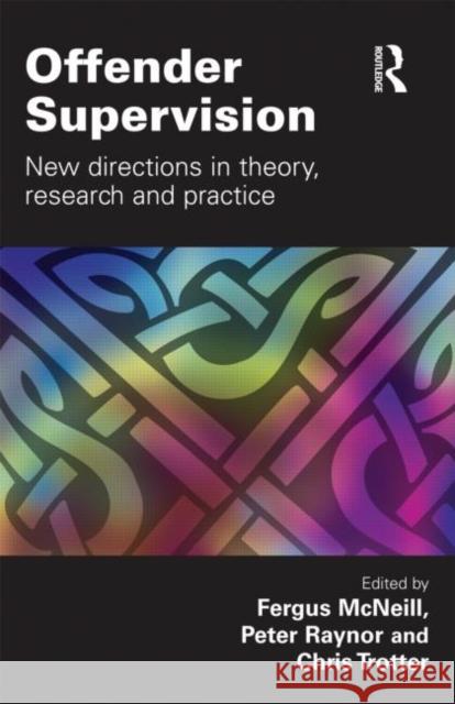 Offender Supervision: New Directions in Theory, Research and Practice McNeill, Fergus 9781843929352