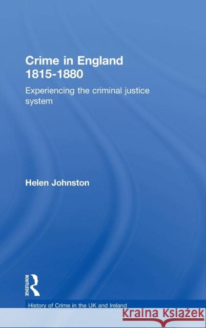 Crime in England 1815-1880: Experiencing the criminal justice system Johnston, Helen 9781843929543