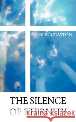 The Silence of Eternity Colin Craston 9781844011346 New Generation Publishing