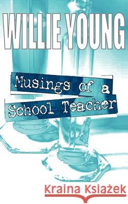 Musings of a School Teacher Willie Young 9781844011759