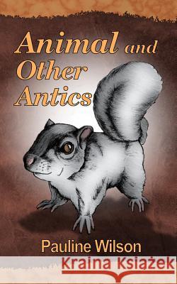 Animal and Other Antics Pauline Wilson 9781844013135 New Generation Publishing