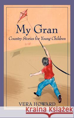 My Gran: Country Stories for Young Children Vera Howard 9781844013319 New Generation Publishing