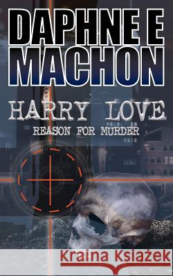 Harry Love: Reason for Murder Daphne E. Machon 9781844013593 New Generation Publishing