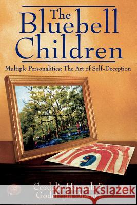 The Bluebell Children: Multiple Personalities: The Art of Self-Deception Cordelia Hannah, Godefrida Discart 9781844014316 New Generation Publishing