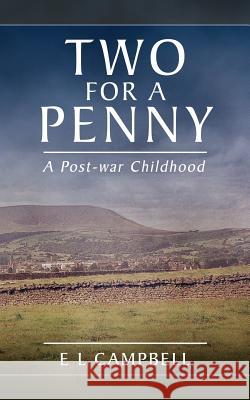Two for a Penny: A Post-War Childhood E. L. Campbell 9781844015016 New Generation Publishing