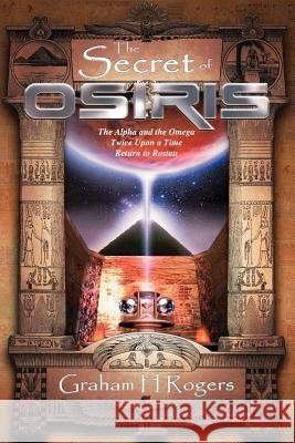 The Secret of Osiris: The Alpha and the Omega, Twice Upon a Time, Return to Rostau Graham H. Rogers 9781844015054