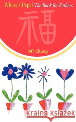 Where's Papa? the Book for Fathers M. T. Chung 9781844015597 New Generation Publishing