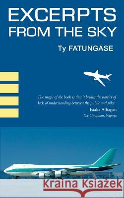 Excerpts from the Sky: An Airline Pilot's Story Ty Fatungase 9781844015627 New Generation Publishing