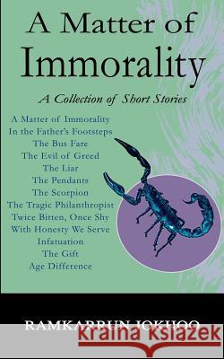 A Matter of Immorality: A Collection of Short Stories Ramkarrun Jokhoo 9781844016631 New Generation Publishing