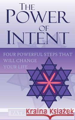 The Power of Intent: Four Powerful Steps That Will Change Your Life Patricia Gallant 9781844016754