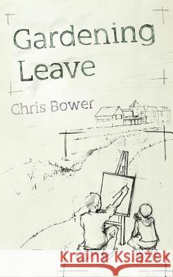 Gardening Leave Chris Bower 9781844017003