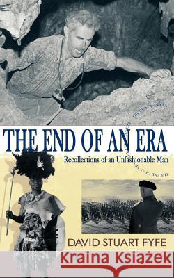 The End of an Era: Recollections of an Unfashionable Man David Stuart Fyfe 9781844017010