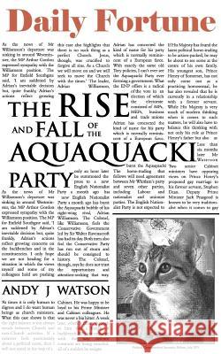 The Rise and Fall of the Aquaquacki Party Andy J. Watson 9781844017126 New Generation Publishing