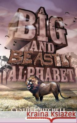 A Big and Beastly Alphabet Cynthia Mitchell 9781844017164 New Generation Publishing