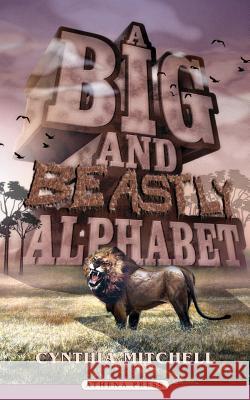 A Big and Beastly Alphabet Cynthia Mitchell 9781844017164