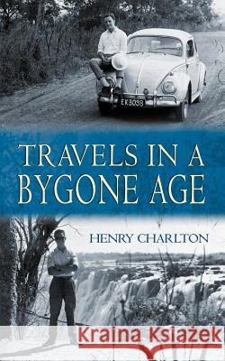 Travels in a Bygone Age Henry Charlton 9781844017683