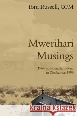 Mwerihari Musings: '1964 Southern Rhodesia to Zimbabwe 1999' Tom Russell 9781844018048 New Generation Publishing