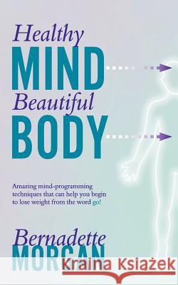 Healthy Mind Beautiful Body Bernadette Morgan 9781844018185