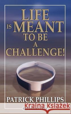 Life Is Meant to Be a Challenge Patrick Phillips 9781844018420