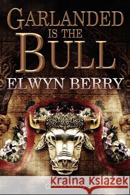 Garlanded Is the Bull Elwyn Berry 9781844018888 New Generation Publishing