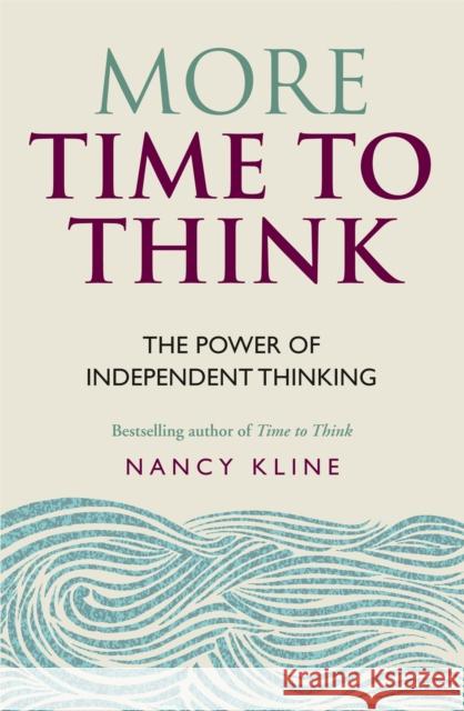 More Time to Think: The power of independent thinking Nancy Kline 9781844037964