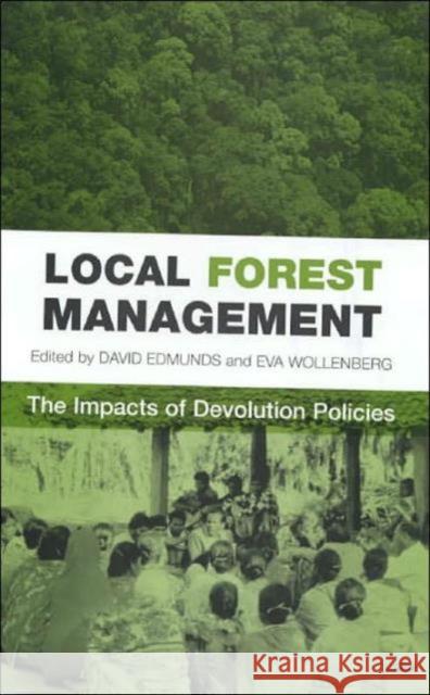 Local Forest Management: The Impacts of Devolution Policies Edmunds, David Stuart 9781844070220 Earthscan Publications