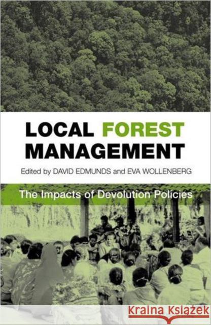 Local Forest Management: The Impacts of Devolution Policies Edmunds, David Stuart 9781844070237 Earthscan Publications