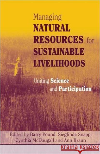 Managing Natural Resources for Sustainable Livelihoods: Uniting Science and Participation McDougall, Cynthia 9781844070251 JAMES & JAMES (SCIENCE PUBLISHERS) LTD