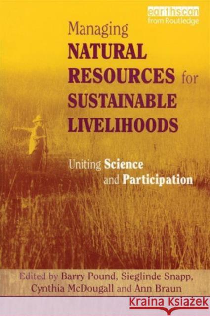 Managing Natural Resources for Sustainable Livelihoods: Uniting Science and Participation McDougall, Cynthia 9781844070268 Earthscan Publications