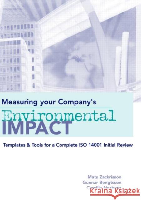 Measuring Your Company's Environmental Impact : Templates and Tools for a Complete ISO 14001 Initial Review Mats Zackrisson Gunnar Bengtsson Camilla Norberg 9781844070541 Earthscan Publications