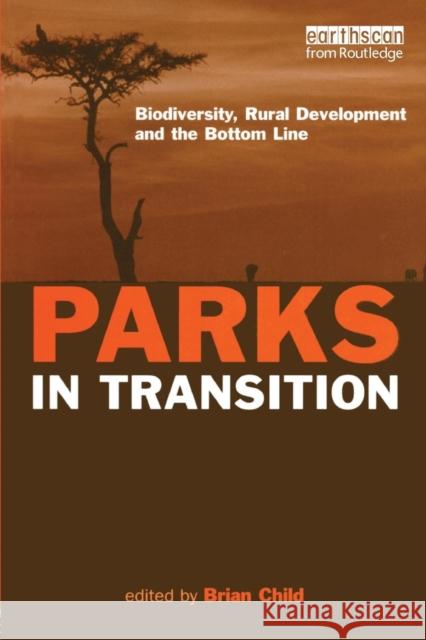 Parks in Transition: Biodiversity, Rural Development and the Bottom Line Child, Brian 9781844070695 Earthscan Publications