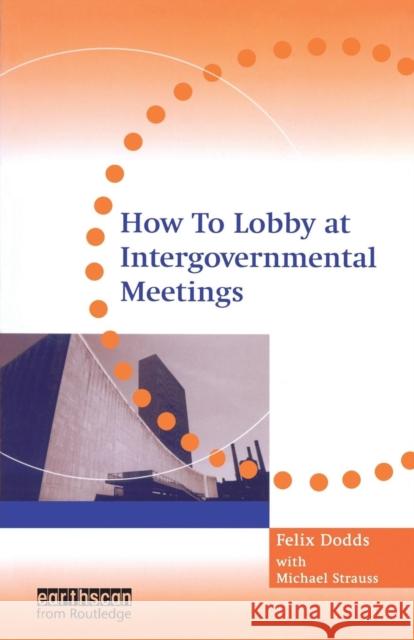 How to Lobby at Intergovernmental Meetings Felix Dodds Michael Strauss 9781844070749