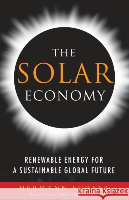 The Solar Economy: Renewable Energy for a Sustainable Global Future Scheer, Hermann 9781844070756 Earthscan Publications