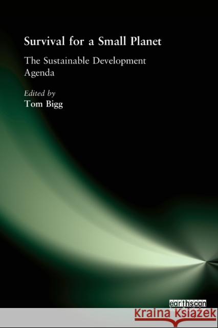Survival for a Small Planet: The Sustainable Development Agenda [With CDROM] Bigg, Tom 9781844070770 Earthscan Publications