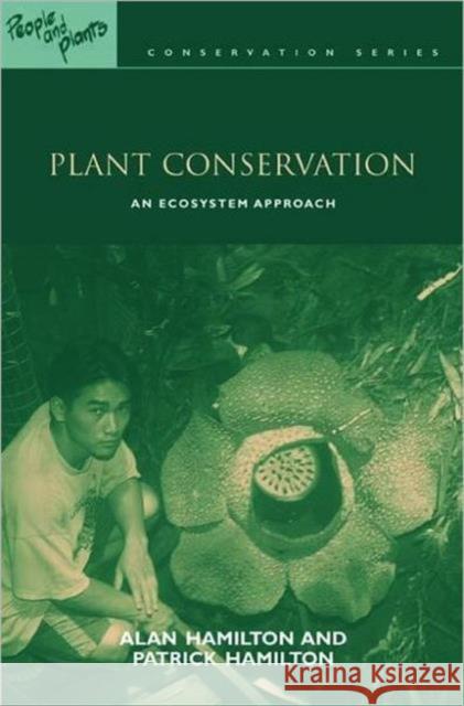 Plant Conservation: An Ecosystem Approach Hamilton, Alan 9781844070824