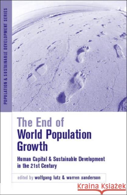 The End of World Population Growth in the 21st Century: New Challenges for Human Capital Formation and Sustainable Development Lutz, Wolfgang 9781844070893 Earthscan Publications