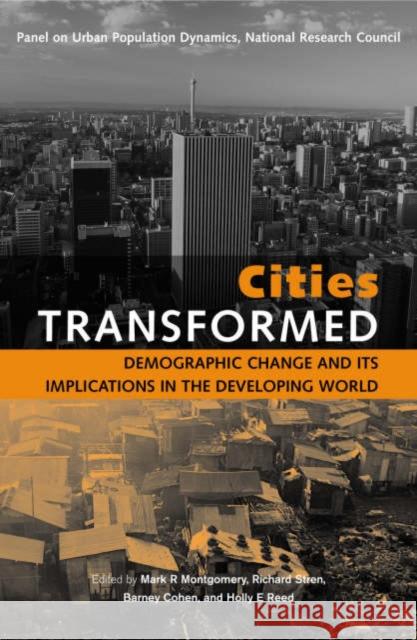 Cities Transformed: Demographic Change and Its Implications in the Developing World Montgomery, Mark R. 9781844070916