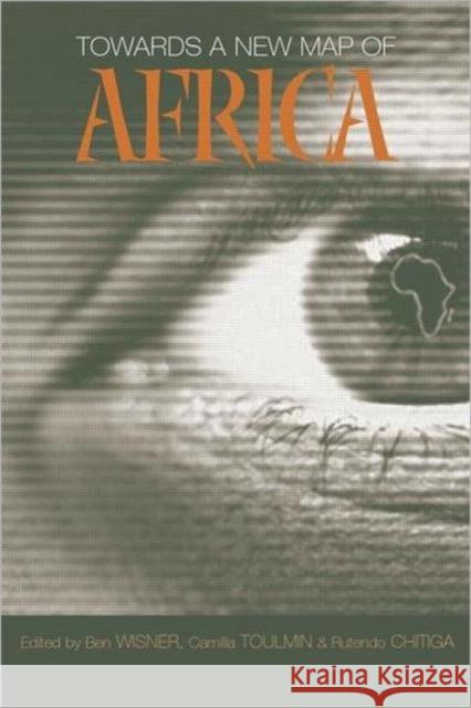 Towards a New Map of Africa Camilla Toulmin Rutendo Chitiga Ben Wisner 9781844070923 Earthscan Publications