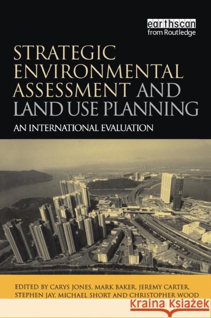 Strategic Environmental Assessment and Land Use Planning: An International Evaluation Jones, Carys 9781844071104 Earthscan Publications